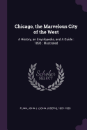 Chicago, the Marvelous City of the West: A History, an Enyclopedia, and A Guide: 1893: Illustrated