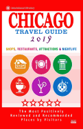 Chicago Travel Guide 2019: Shops, Restaurants, Attractions, Entertainment and Nightlife in Chicago, Illinois (City Travel Guide 2019)