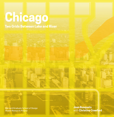 Chicago: Two Grids Between Lake and River - Busquets, Joan, and Crawford, Christina