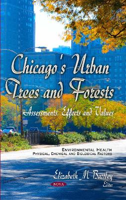 Chicago's Urban Trees & Forests: Assessments, Effects & Values - Bartley, Elizabeth M (Editor)