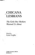 Chicana Lesbians: The Girls Our Mothers Warned Us about