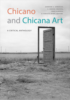 Chicano and Chicana Art: A Critical Anthology - Gonzalez, Jennifer A (Editor), and Chavoya, C Ondine (Editor), and Noriega, Chon (Editor)