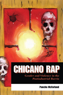 Chicano Rap: Gender and Violence in the Postindustrial Barrio - McFarland, Pancho