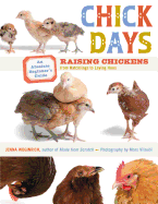 Chick Days: An Absolute Beginner's Guide to Raising Chickens from Hatchlings to Laying Hens