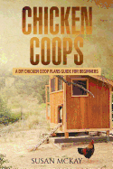 Chicken Coops: A DIY Chicken COOP Plans Guide for Beginners