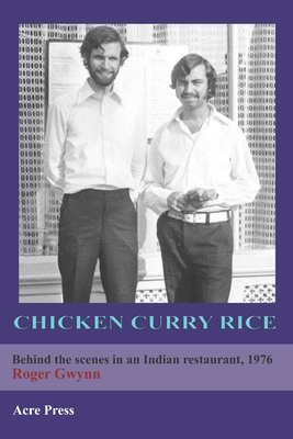 Chicken Curry Rice: Behind the scenes in an Indian restaurant, 1976 - Gwynn, Roger