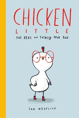 Chicken Little: The Real and Totally True Tale - Wedelich, Sam