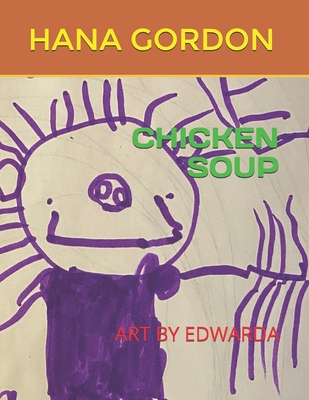 Chicken Soup: Art by Edwarda - Gordon, Hana