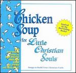 Chicken Soup for Little Christian Souls: Songs to Build Your Christian Faith