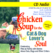 Chicken Soup for the Cat and Dog Lover's Soul: Celebrating Pets as Family with Stories about Cats, Dogs and Other Critters