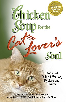 Chicken Soup for the Cat Lover's Soul: Stories of Feline Affection, Mystery and Charm - Canfield, Jack, and Hansen, Mark Victor, and Becker, Marty, D.V.M., D V M