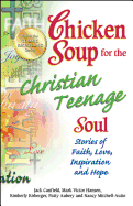Chicken Soup for the Christian Teenage Soul: Stories of Faith, Love, Inspiration and Hope