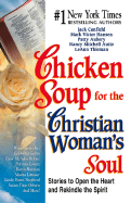 Chicken Soup for the Christian Woman's Soul: Stories to Open the Heart and Rekindle the Spirit