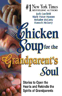 Chicken Soup for the Grandparent's Soul: Stories to Open the Hearts and Rekindle the Spirits of Grandparents