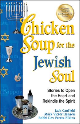 Chicken Soup for the Jewish Soul: Stories to Open the Heart and Rekindle the Spirit - Canfield, Jack, and Hansen, Mark Victor, and Elkins, Dov Peretz, Rabbi