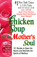 Chicken Soup for the Mother's Soul: 101 Stories to Open the Heart and Rekindle T