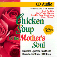 Chicken Soup for the Mother's Soul: Stories to Open the Hearts and Rekindle the Spirits of Mothers