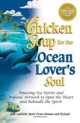 Chicken Soup for the Ocean Lover's Soul: Amazing Sea Stories and Wyland Artwork to Open the Heart and Rekindle the Spirit - Canfield, Jack, and Hansen, Mark Victor, and Wyland