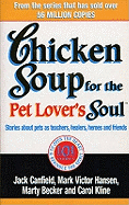 Chicken Soup For The Pet Lovers Soul: Stories about pets as teachers, healers, heroes and friends