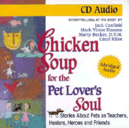 Chicken Soup for the Pet Lover's Soul: Stories about Pets as Teachers, Healers, Heroes and Friends - Canfield, Jack, and Kline, Carol, and Hansen, Mark Victor