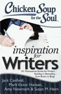 Chicken Soup for the Soul: Inspiration for Writers: 101 Motivational Stories for Writers - Budding or Bestselling - From Books to Blogs