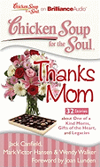 Chicken Soup for the Soul: Thanks Mom: 32 Stories about One of a Kind Moms, Gifts of the Heart and Legacies