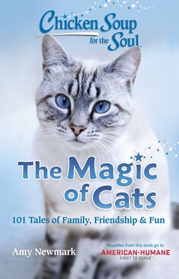 Chicken Soup for the Soul: The Magic of Cats: 101 Tales of Family, Friendship & Fun - Newmark, Amy