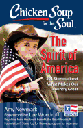 Chicken Soup for the Soul: The Spirit of America: 101 Stories about What Makes Our Country Great