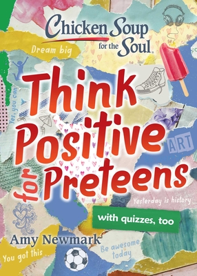 Chicken Soup for the Soul: Think Positive for Preteens - Newmark, Amy