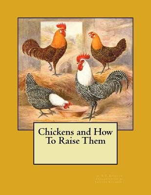 Chickens and How To Raise Them - Chambers, Jackson (Introduction by), and Johnson, A T