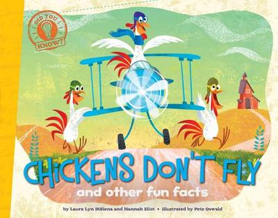 Chickens Don't Fly: And Other Fun Facts - Disiena, Laura Lyn, and Eliot, Hannah