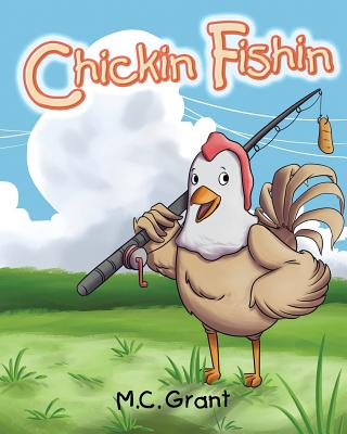 Chickin Fishin - Grant, M C