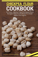 Chickpea Flour Cookbook: 35 Tasty, Gluten-Free Chickpea Flour Recipes That You'll Want to Make Again and Again
