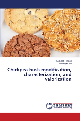 Chickpea husk modification, characterization, and valorization - Prasad, Kamlesh, and Kaur, Parneet