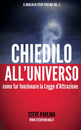 Chiedilo All'universo: Come Far Funzionare La Legge d'Attrazione