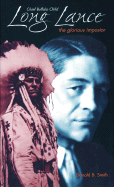 Chief Buffalo Child Long Lance: The Glorious Impostor