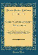 Chief Contemporary Dramatists: Twenty Plays from the Recent Drama of England, Ireland, America, Germany, France, Belgium, Norway, Sweden, and Russia (Classic Reprint)