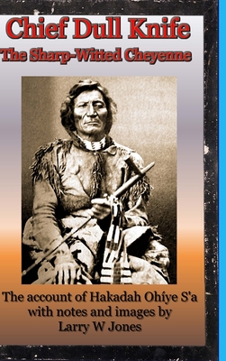 Chief Dull Knife - The Sharp-Witted Cheyenne - Jones, Larry W