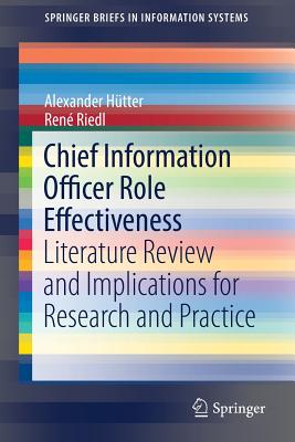 Chief Information Officer Role Effectiveness: Literature Review and Implications for Research and Practice - Htter, Alexander, and Riedl, Ren