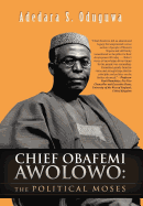 Chief Obafemi Awolowo: The Political Moses