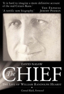 Chief: The Life of William Randolph Hearst - The Rise and Fall of the Real Citizen Kane - Black, Conrad