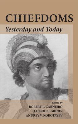 Chiefdoms: Yesterday and Today - Carneiro, Robert L (Editor), and Grinin, Leonid E (Editor), and Korotayev, Andrey V (Editor)