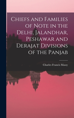 Chiefs and Families of Note in the Delhi, Jalandhar, Peshawar and Derajat Divisions of the Panjab - Francis, Massy Charles