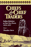 Chiefs & Chief Traders, Vol 1: Indian Relations at Fort Nez Perces, 1818-1855