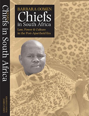 Chiefs in South Africa: Law, Power and Culture in the Post-Apartheid Era - Oomen, Barbara