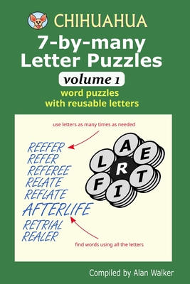 Chihuahua 7-by-many Letter Puzzles Volume 1: Word puzzles with reusable letters - Walker, Alan
