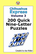 Chihuahua Express Volume 3: 200 Quick Nine-Letter Puzzles