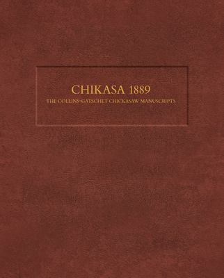 Chikasa 1889:: The Collins-Gatschet Chickasaw Manuscripts - Hinson (Lokosh) Joshua D, and Morgan, Juliet, and Cornelius, Samantha