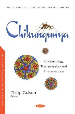 Chikungunya: Epidemiology, Transmission and Therapeutics - Galvan, Phillip (Editor)