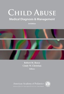 Child Abuse Medical Diagnosis & Management - Reece, Robert M (Editor), and Christian, Cindy (Editor)